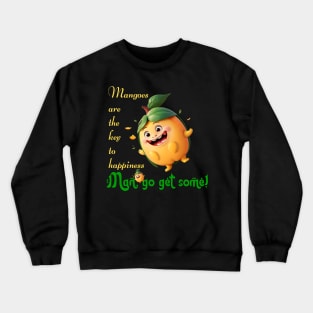 Mangoes are the key to happiness. Man, go get some! Crewneck Sweatshirt